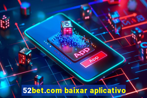 52bet.com baixar aplicativo